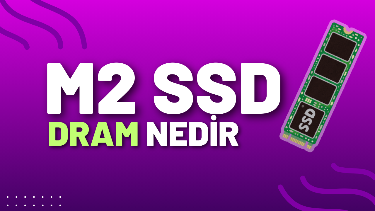 m2 ssd dram nedir